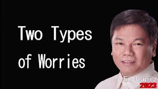 Ed Lapiz Preaching 2023  Two Types of Worries  Pastor Ed Lapiz YouTube Channel [upl. by Vedis]