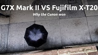 CANON G7X MARK II VS THE FUJIFILM XT20 FOR STREET PHOTOGRAPHY WHY THE CANON WON [upl. by Arihsay]