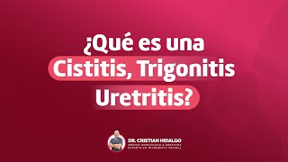 ¿QUÉ ES LA CISTITIS TRIGONITIS Y URETRITIS [upl. by Iorgo357]