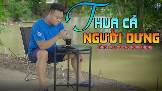 Thua Cả Người Dưng  Mai Tiến Đạt  Sáng tác Dương Hoài Phong [upl. by Rebane]