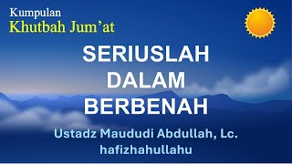 652  Seriuslah dalam Berbenah  Ust Maududi Abdullah Lc [upl. by Aivilo]