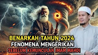 BENARKAH TAHUN 2024❗FENOMENA MENGERIKAN SEBELUM KEMUNCULAN IMAM MAHDI [upl. by Nahpets]