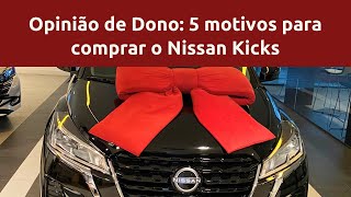 Opinião do Dono 5 motivos para comprar o Nissan Kicks [upl. by Tellford]