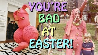 Youre Bad at Easter [upl. by Victoria]