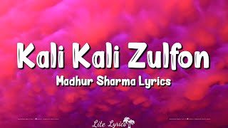 Kali Kali Zulfon Ke Lyrics Madhur Sharma Nusrat Fateh Ali Khan [upl. by Naibaf583]