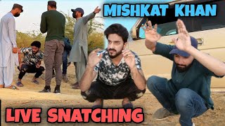 Mishkat Khan ko loot liya  Live Snatching video  Mishkat Khan  Mishkat khan vlogs  mishkatkhan [upl. by Sac932]