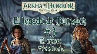 El legado de Dunwich 3  El museo Miskatonic  Arkham Horror LCG [upl. by Teews220]