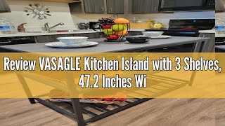 Review VASAGLE Kitchen Island with 3 Shelves 472 Inches Width Kitchen Shelf with Large Worktop St [upl. by Onihc801]