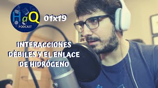 PODCAST 01x19  INTERACCIONES DÉBILES Y EL ENLACE DE HIDRÓGENO [upl. by Marylynne]