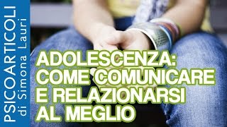 Adolescenza come comunicare e relazionarsi al meglio [upl. by Annyahs39]