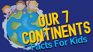 Continent Facts For Kids  What Are The 7 Continents [upl. by Boggs45]