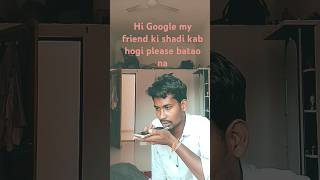 Hi Google MERE DOST KI Shadi kab hogi [upl. by Sicular232]