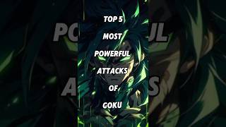 Top 5 Most Powerful Attacks Of Goku☠️🔥shortsfeed shortsviral shorts [upl. by Eilerua]