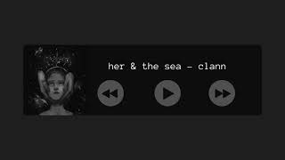 her amp the sea  clann slowed  reverb [upl. by Gonsalve]