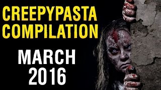 CREEPYPASTA COMPILATION MARCH 2016 [upl. by Raamal]