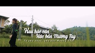 MV HAU HĂC CĂN HĂC BẢN MƯƠNG TAY  TA YÊU NHAU YÊU BẢN MƯỜNG THÁI  KHÁNH Bii x BẠC XUÂN [upl. by Lehplar]