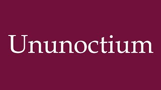 How to Pronounce Ununoctium Correctly in German [upl. by Inirt]