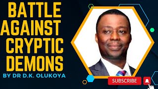 BATTLE AGAINST CRYPTIC DEMONS PART TWO BY DR DK OLUKOYA [upl. by Saraann]