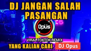 DJ JANGAN SALAH PASANGAN REMIX TIK TOK VIRAL 2023  DJ Opus [upl. by Reube228]