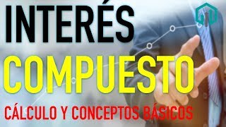 INTERÉS COMPUESTO  Matemáticas Financieras  Cálculo y conceptos básicos  Finanzas [upl. by Tomas]