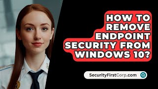 How To Remove Endpoint Security From Windows 10  SecurityFirstCorpcom [upl. by Gerry]