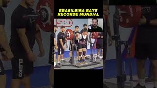 Brasileira se torna RECORDISTA MUNDIAL no Powerlifting [upl. by Laiceps]