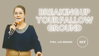 BREAKING UP YOUR FALLOW GROUND  Ptra Luz Rebong  HCF Gapan [upl. by Dawaj]