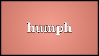 Humph Meaning [upl. by Arada]