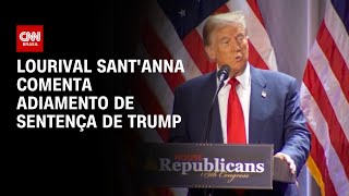 Lourival SantAnna comenta adiamento de sentença de Trump  CNN PRIME TIME [upl. by Tai942]