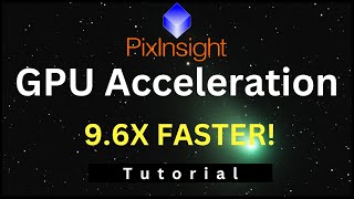 Make PixInsight 96X Faster CUDA GPU acceleration tutorial [upl. by Nillad]