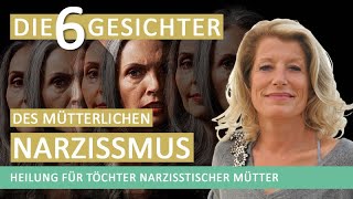 Erkenne die 6 Gesichter des mütterlichen Narzissmus  Heilung für Töchter narzisstischer Mütter [upl. by Shannan70]