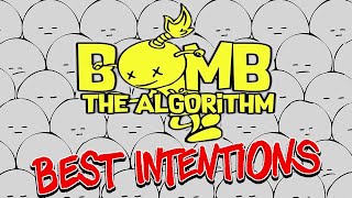 Bomb The Algorithm Best Intentions [upl. by Obie]