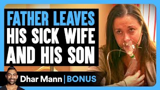 FATHER LEAVES His SICK WIFE And Son  Dhar Mann Bonus [upl. by Keviv]