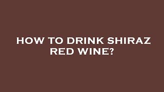 How to drink shiraz red wine [upl. by Dana]