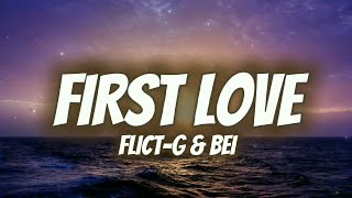 First Love Lyrics  Flict G amp Bei 🔥 [upl. by Nosemaj745]