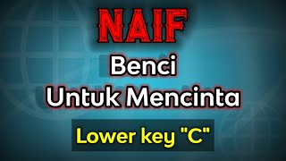 benci untuk mencinta  naif karaoke lower key [upl. by Neelrak]