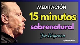 NUEVA MEDITACION 15 minutos  basada en el libro SOBRENATURAL  Técnica Joe Dispenza [upl. by Aissirac822]