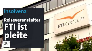 Insolvenz Reiseveranstalter FTI ist pleite  BR24 [upl. by Ferro]