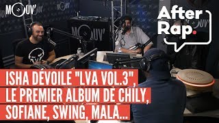 AFTER RAP  Isha dévoile quotLVA Vol3quot le premier album de Chily Sofiane Swing Mala [upl. by Adnim]