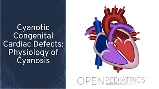 Cyanotic Congenital Cardiac Defects Physiology of Cyanosis by T Kulik et al  OPENPediatrics [upl. by Leban]