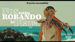 COMETA  Cortometraje  Short film  PUERTO ESCONDIDO  Nos están robando la playa [upl. by Ardnek]