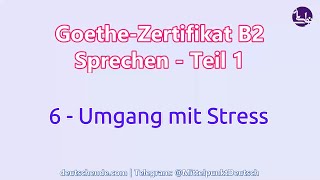 06  Umgang mit Stress  Goethe B2  Sprechen  Teil 1 [upl. by Flessel]