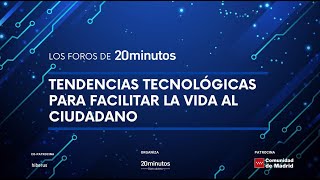 Los foros de 20minutos  Tendencias tecnológicas para facilitar la vida al ciudadano [upl. by Tihor]