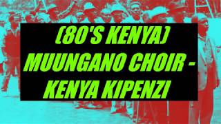 KENYA KIPENZI  MUUNGANO NATIONAL CHOIR KENYA 80S RARE [upl. by Pucida]