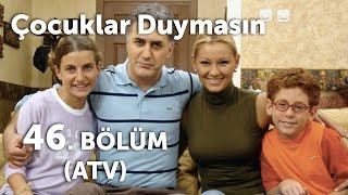 Çocuklar Duymasın 46 Bölüm ATV [upl. by Alegnatal476]