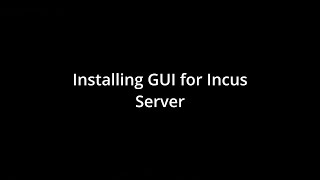 Incus Server GUI Installation [upl. by Ontine334]