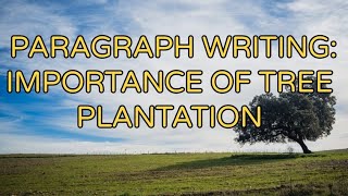 PARAGRAPH WRITING IMPORTANCE OF TREE PLANTATION  PARAGRAPH WRITING FOR ALL CLASSES  HOW TO WRITE [upl. by Aretina]