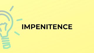 What is the meaning of the word IMPENITENCE [upl. by Aciret]