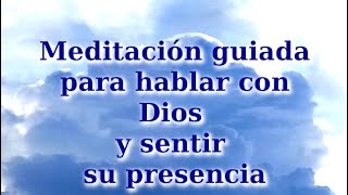 MEDITACIÓN GUIADA PARA HABLAR CON DIOS Y SENTIR SU PRESENCIA [upl. by Moira]