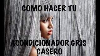 COMO HACER TU ACONDICIONADOR GRIS CASERO [upl. by Godber460]